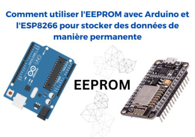 Comment utiliser l'EEPROM avec Arduino et l'ESP8266 pour stocker des données de manière permanente